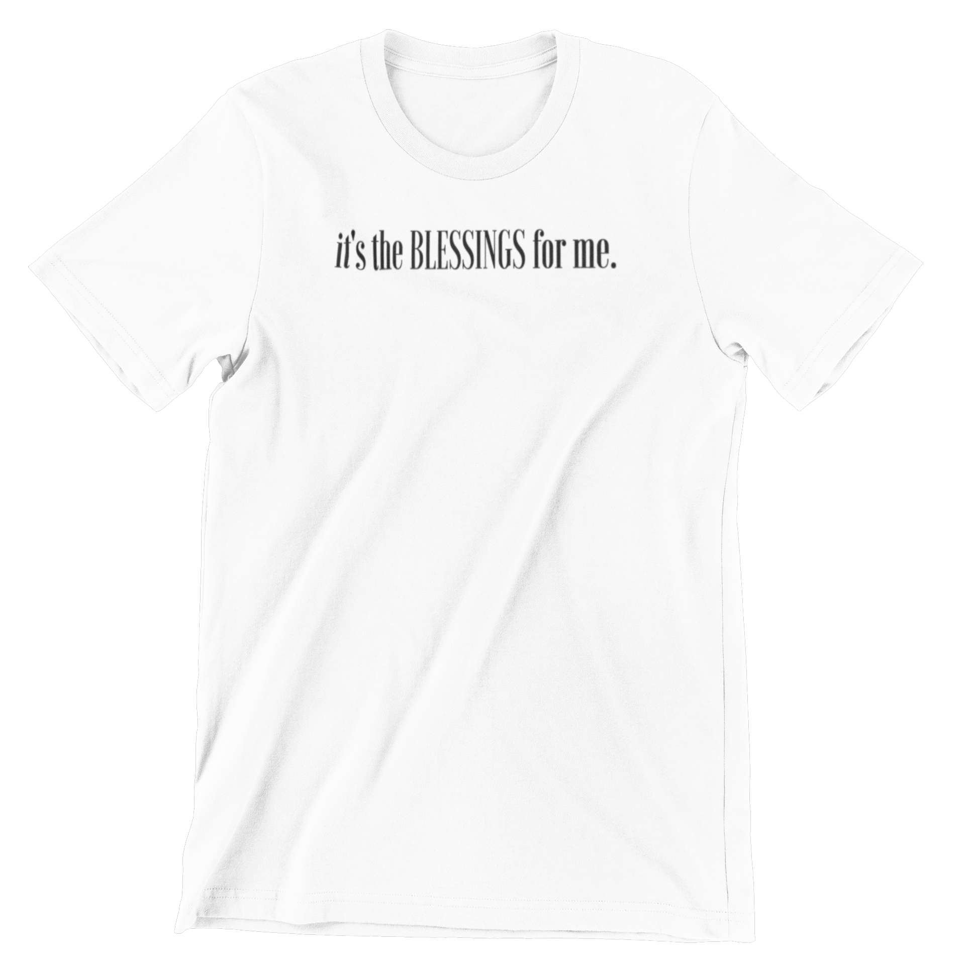 IT'S THE BLESSNGS FOR ME T-SHIRT- WHITE