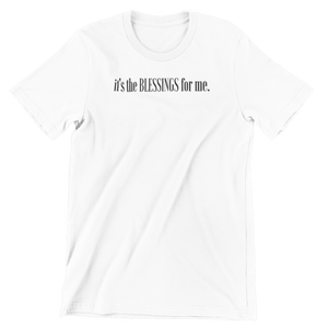 IT'S THE BLESSNGS FOR ME T-SHIRT- WHITE