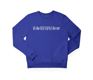 IT'S THE BLESSINGS FOR ME SWEATSHIRT- ROYAL