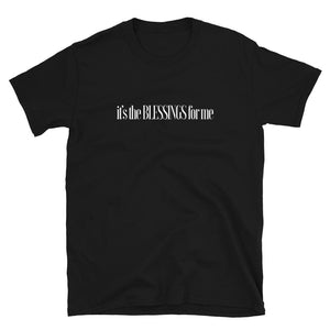 IT'S THE BLESSNGS FOR ME T-SHIRT- BLACK